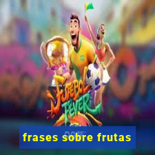 frases sobre frutas